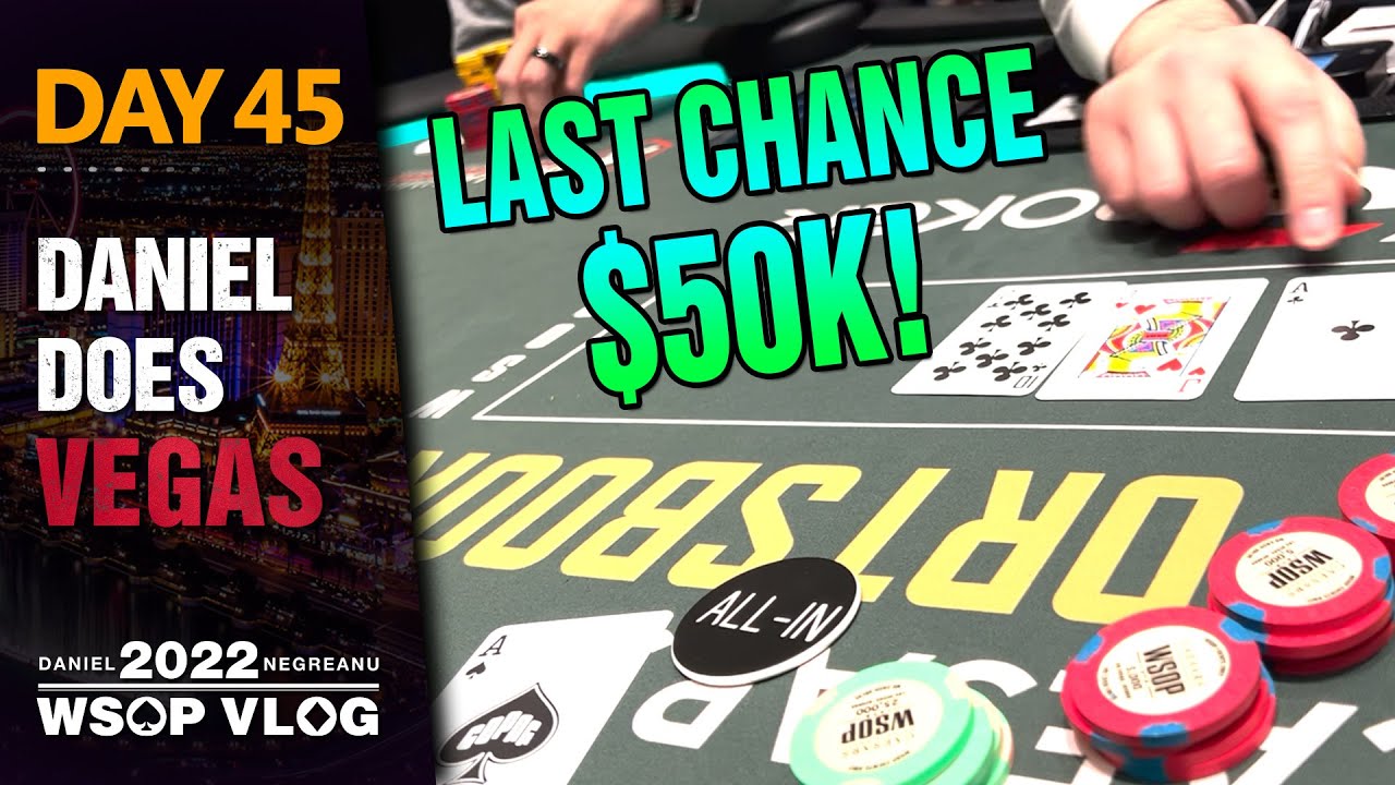 DNEGs 2022 WSOP Poker Vlog Day 45  – $50,000 BUY IN! LAST CHANCE to get UNSTUCK