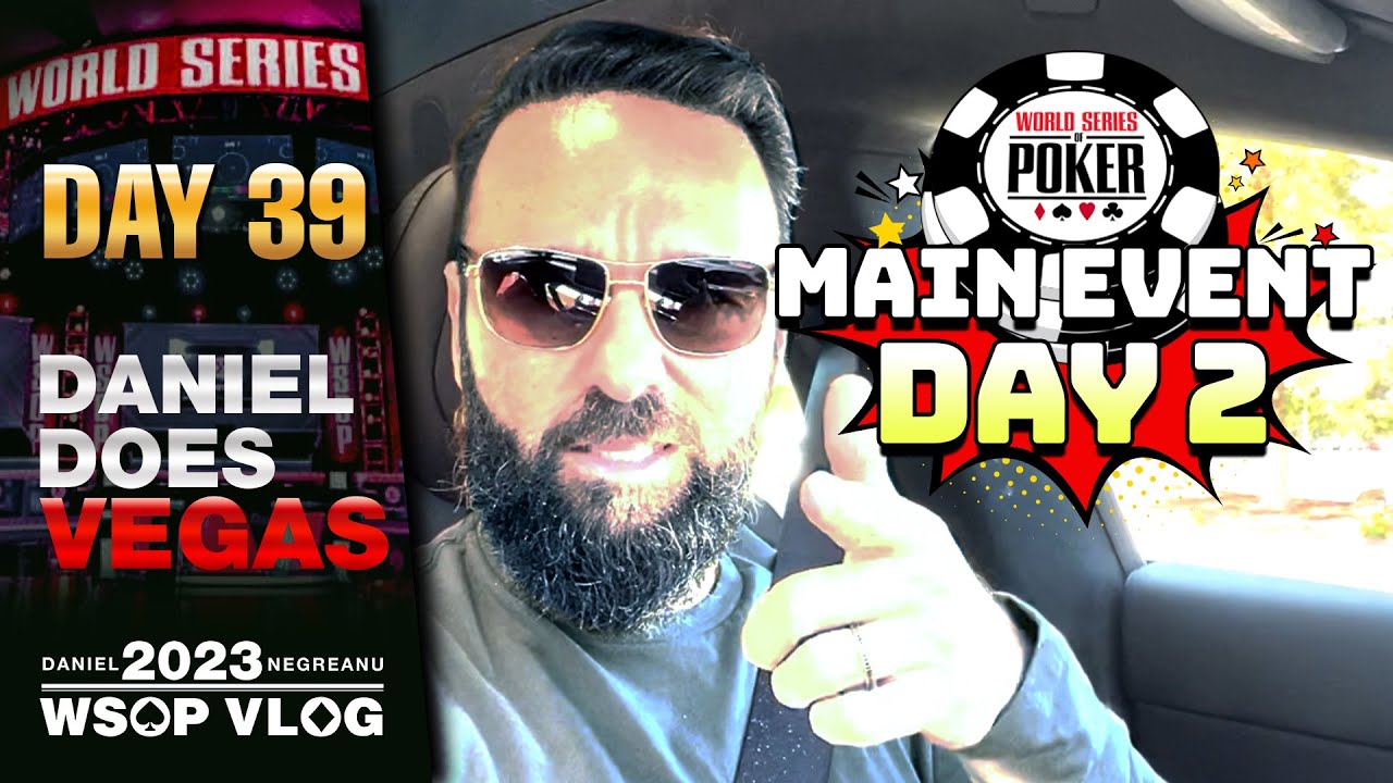DNEGs 2023 WSOP Poker Vlog Day 39 – MAIN EVENT DAY 2!!!