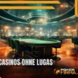 Übersicht der besten Casinos ohne LUGAS – Test, Empfehlungen und Sicherheit