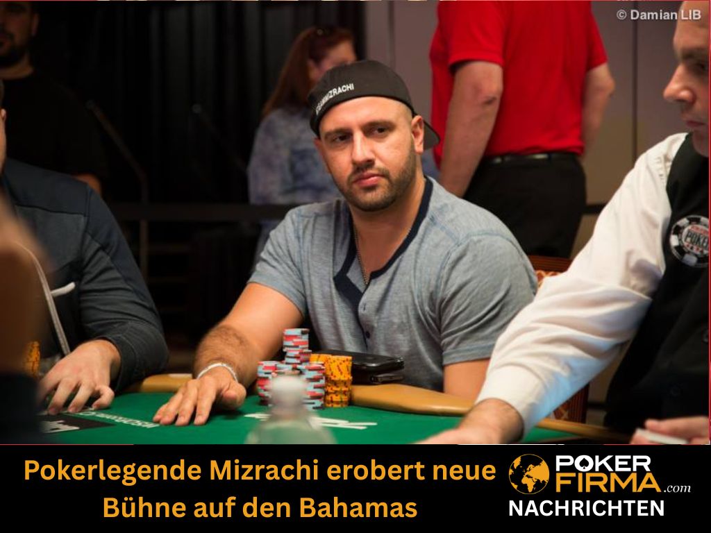 Pokerlegende Mizrachi erobert neue Bühne auf den Bahamas