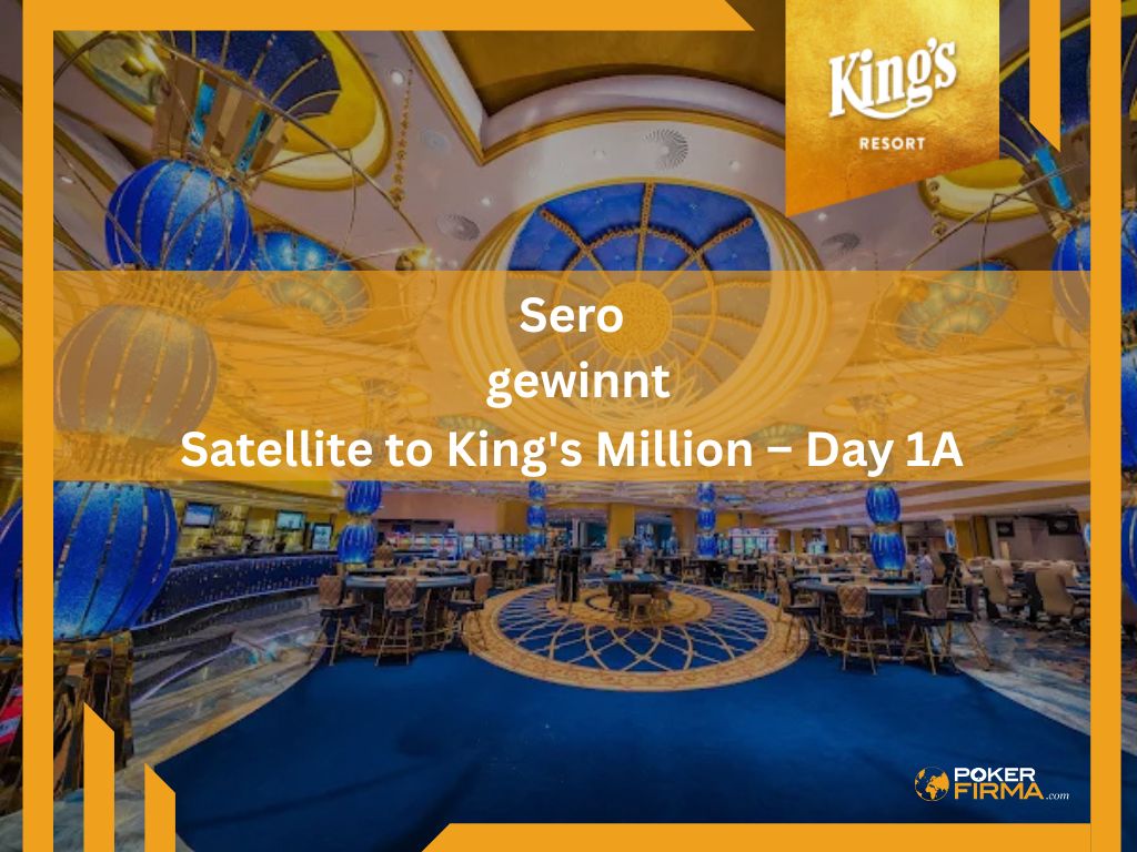 Sero gewinnt Satellite to King's Million – Day 1A