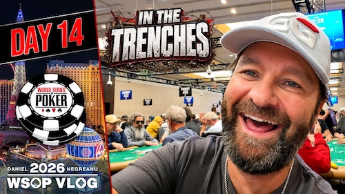 Daniel Negreanu Vlog – Tag 14: From HIGH ROLLERS to the TRENCHES!